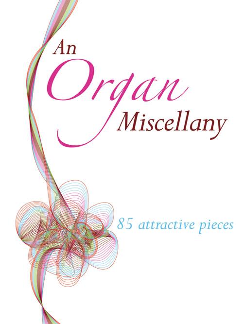 An Organ Miscellany (85 Attractive pieces)