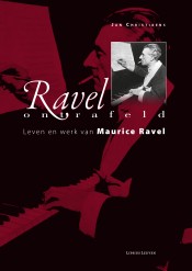 Ravel Ontrafeld (Leven en werk van Maurice Ravel)