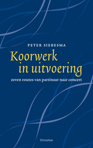 Koorwerk in Uitvoering (Zeven routes van partituur naar concert)