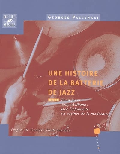 Une histoire de la batterie de jazz Tome 3 Elvin Jones, Tony Williams, Jack DeJohnette - Les racines de la modernité