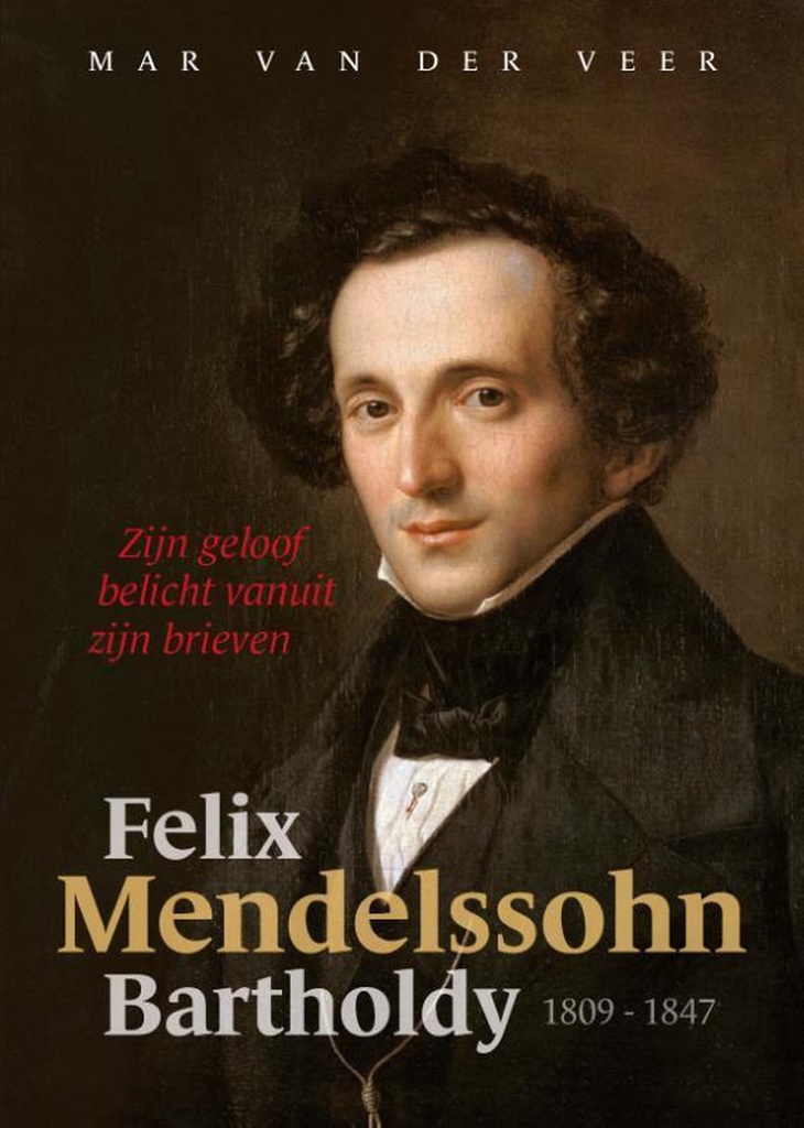 Felix Mendelssohn Bartholdy: zijn Geloof Belicht vanuit zijn Brieven