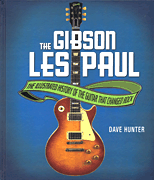 The Gibson Les Paul - The Illustrated History of the Guitar that Changed Rock