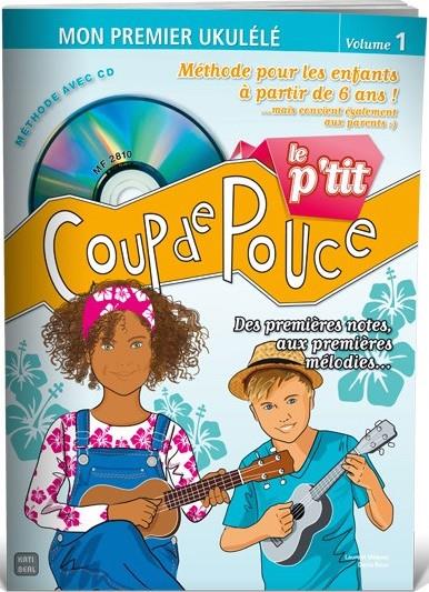 Le P'tit Coup de Pouce - Mon Premier Ukulele - Vol.1