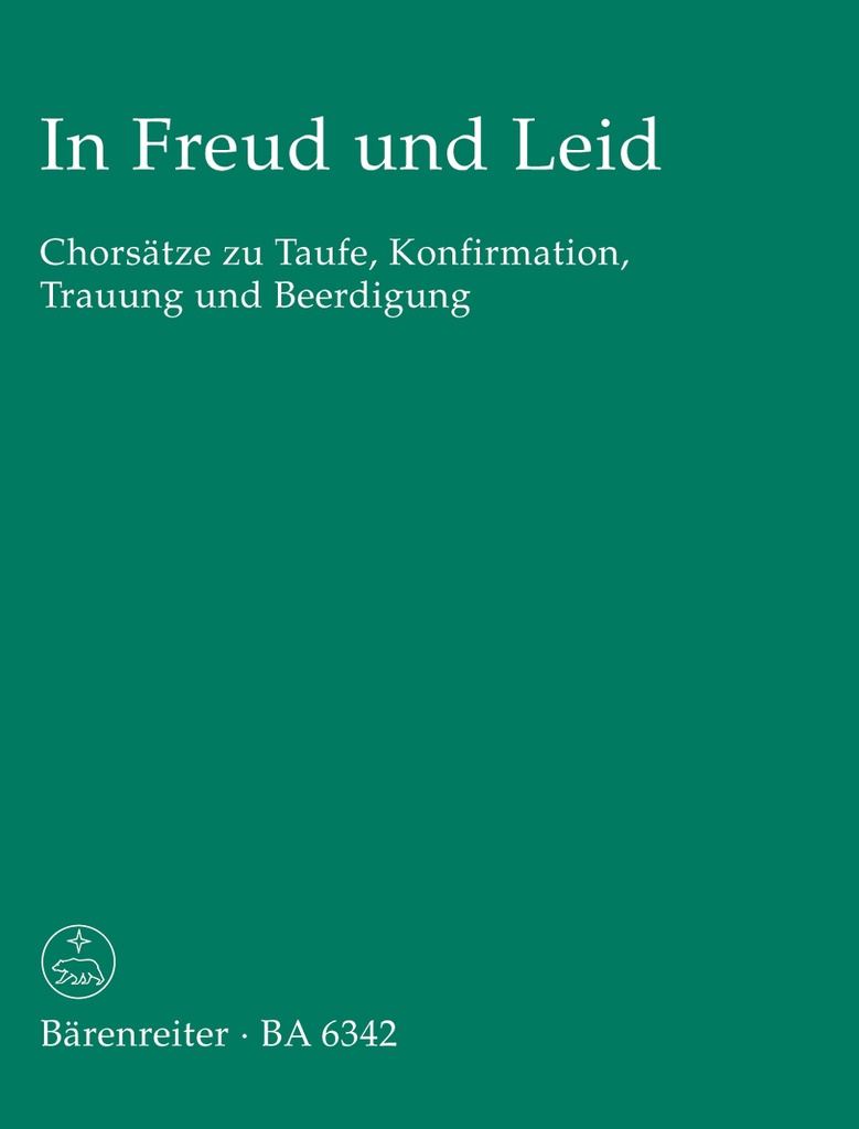 In Freud und Leid -Chorsätze zu Taufe, Konfirmation, Trauung und Beerdigung-