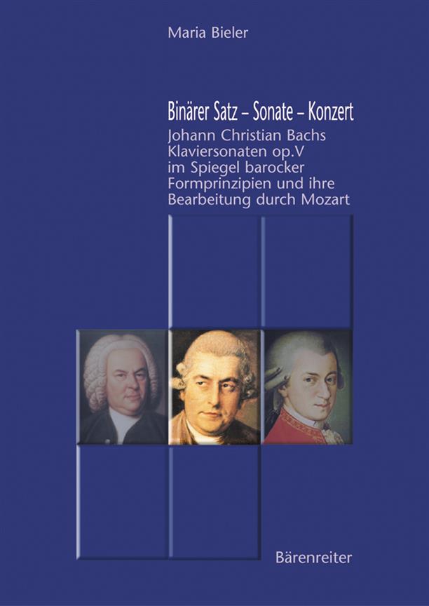 Binärer Satz Sonate Konzert Johann Christian Bachs Klaviersonaten, Op.5 im Spiegel barocker Formprinzipien und ihre Bearbeitung durch Mozart-