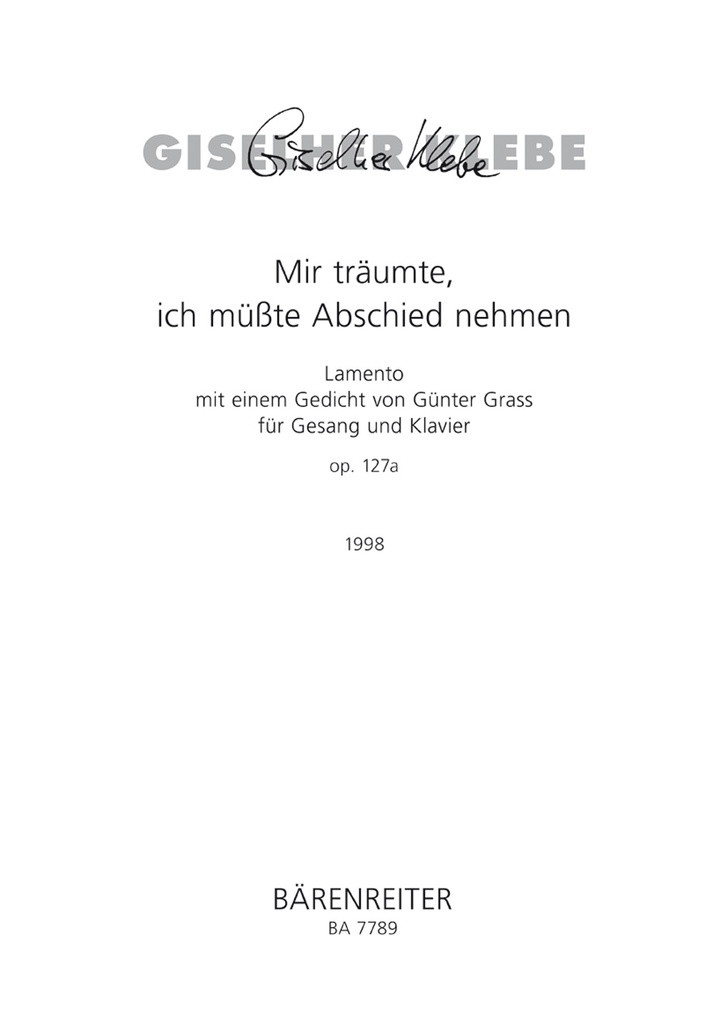 Mir träumte, ich müsste Abschied nehmen, Op.127a (1998) (Lamento mit einem Gedicht von Günter Grass für Gesang und Klavier)