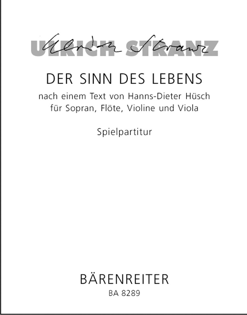 Der Sinn des Lebens für Sopran, Flöte, Violine und Viola (1998) (nach einem Text von Hanns-Dieter Hüsch aus dem Jahr 1960) (High voice)