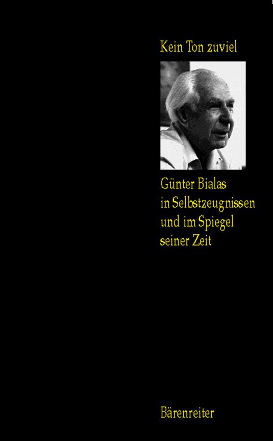 Kein Ton zuviel -Günter Bialas (1907-1995) in Selbstzeugnissen und im Spiegel seiner Zeit-