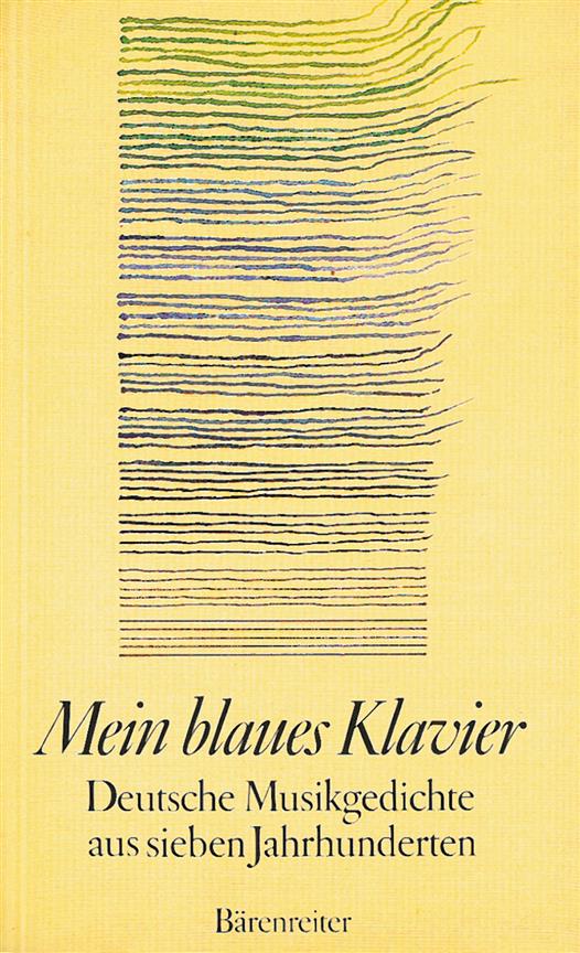 Mein blaues Klavier -Deutsche Musikgedichte aus seven Jahrhunderten-