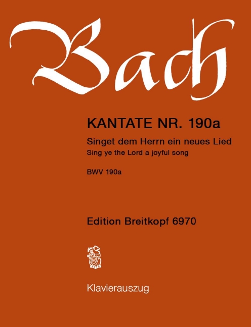 Cantata, BWV.190a Singet dem Herrn ein neues Lied (Vocal score)