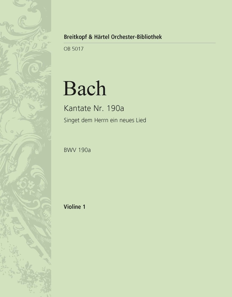 Cantata, BWV.190a Singet dem Herrn ein neues Lied (Violin 1)