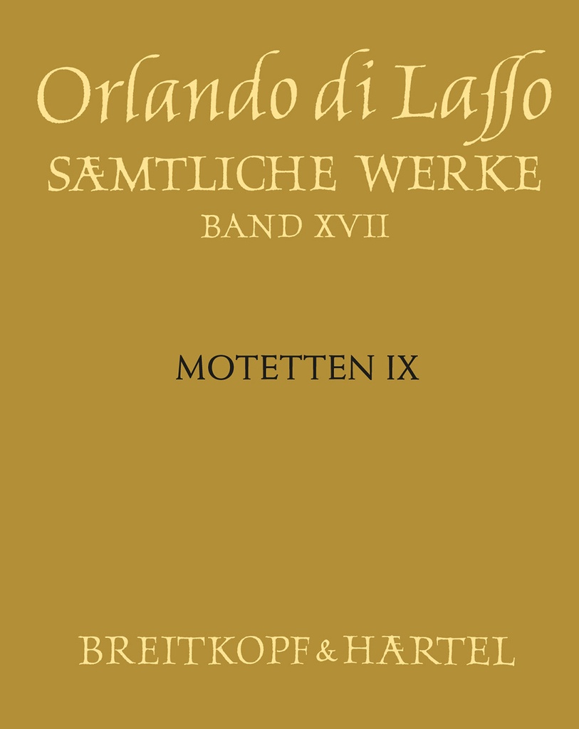 Complete Works - Vol.17: Motetten IX (Magnum opus musicum, Teil IX)