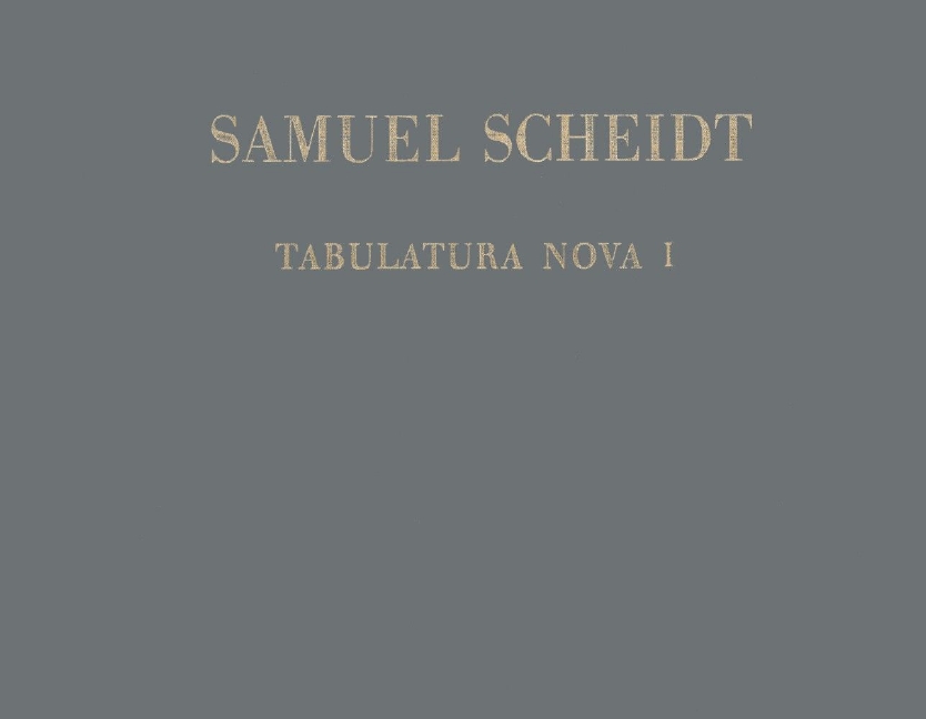 Complete works of Samuel Scheidt - Vol.6/1: Tabulatura Nova,Part 1