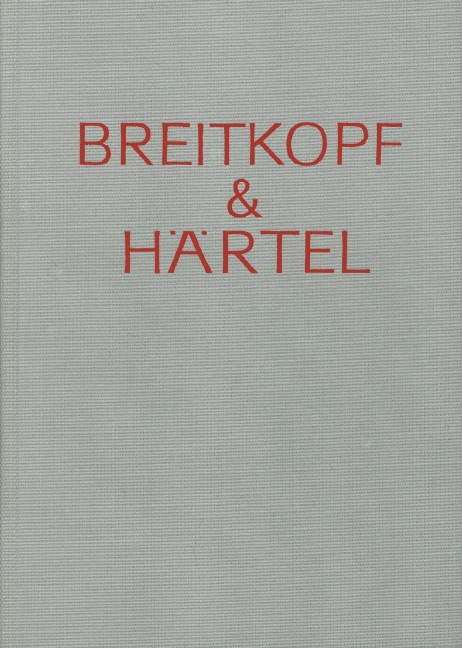 Breitkopf & Härtel - Gedenkschrift und Arbeitsbericht - Vol.1: 1542 - 1827, Vorgeschichte - Die Breitkopfe - Die Härtel