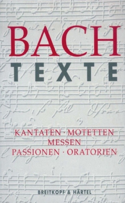 Texte zu den Kantaten, Motetten, Messen, Passionen und Oratorien