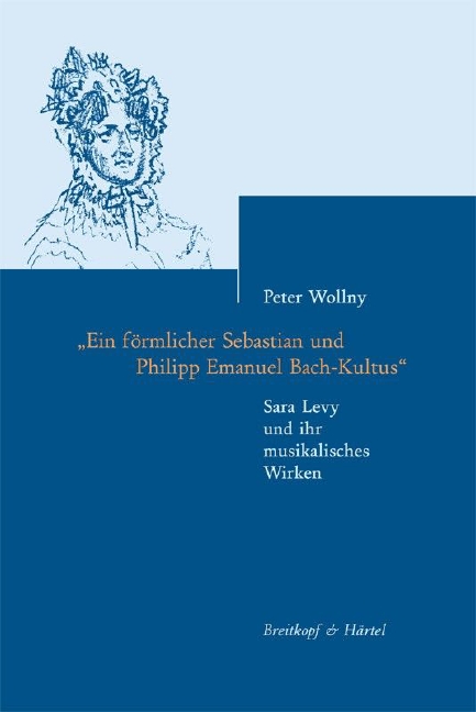 Beiträge zur Geschichte der Bach-Rezeption - Vol.2 ""Ein förmlicher Sebastian und Philipp Emanuel Bach-Kultus"" - Sara Levy und ihr musikalisches Wirken