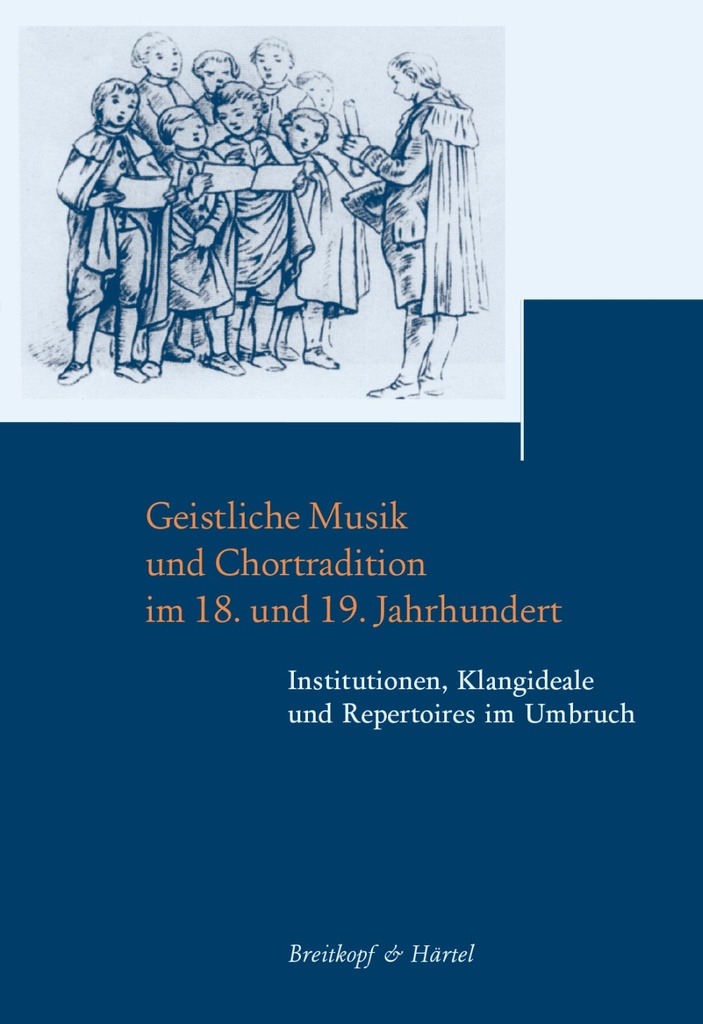 Beiträge zur Geschichte der Bach-Rezeption - Vol.6: Geistliche Musik und Chortradition im 18. und 19. Jahrhundert