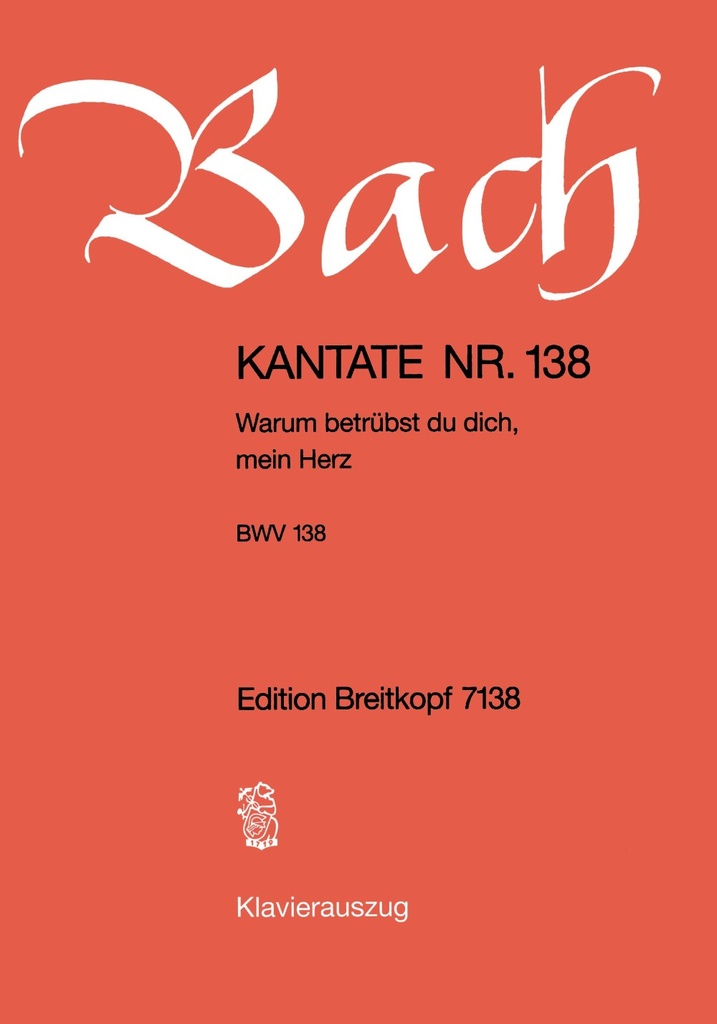 Cantata, BWV.138 Warum betruebst du dich, mein Herz (Vocal score)