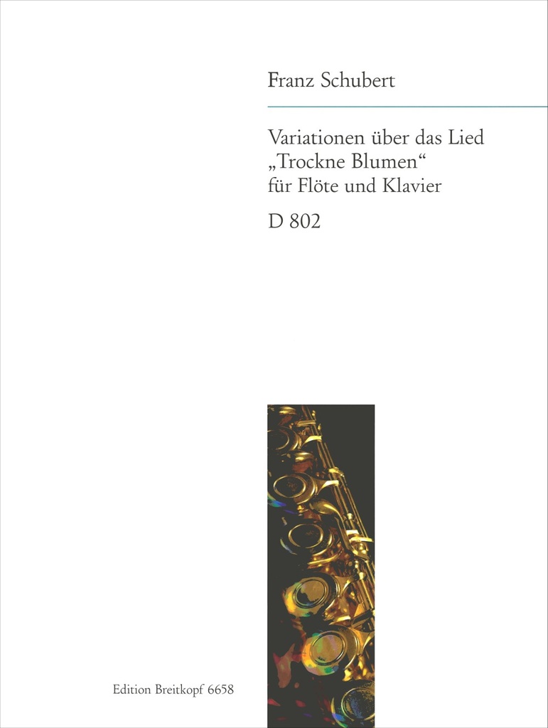 Variations on the song ,Trockne Blumen', D.802 [Op. post. 160] Ihr Bluemlein alle