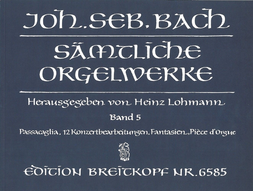 Complete Organ Works - Lohmann Edition - Vol.5: Passacaglia / 12 Concerto Arrangements / Fantasias / Pièce d'Orgue