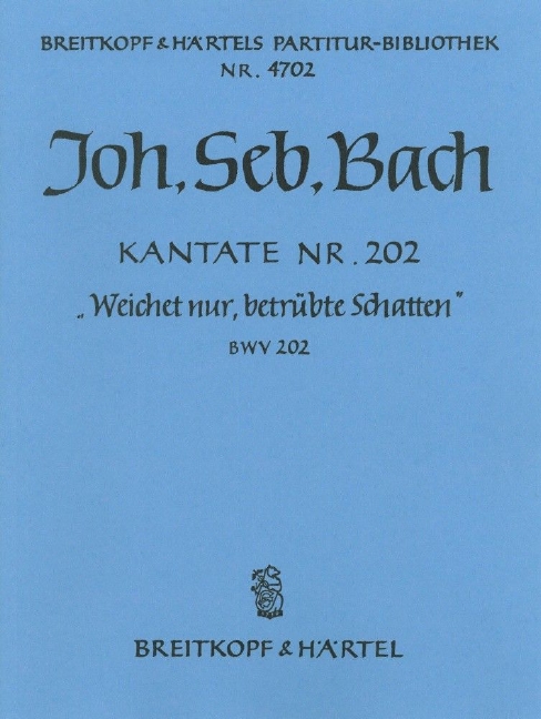 Cantata, BWV.202 Weichet nur, betruebte Schatten (Full score)