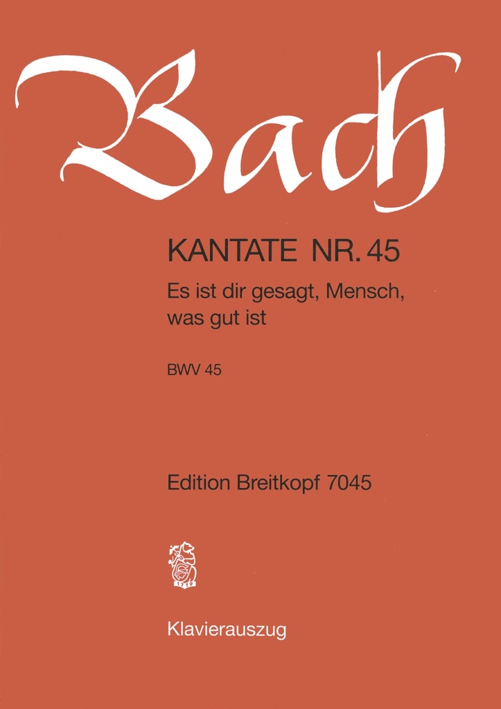 Cantata, BWV.45 Es ist dir gesagt, Mensch, was gut ist (Vocal score)