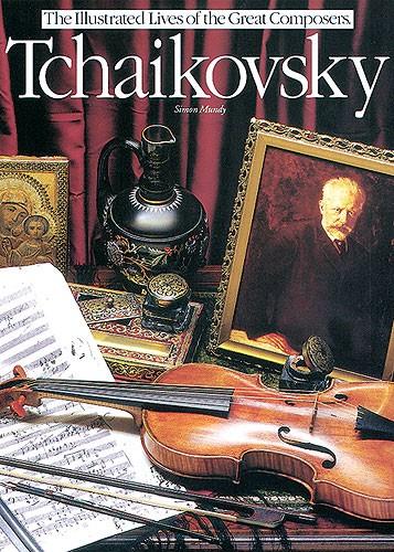 Tchaikovsky, the Illustrated Lives of the Great Composers