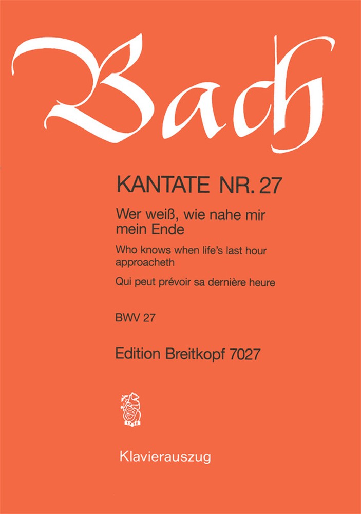 Cantata, BWV.27 Who knows when life's last hour approacheth (Vocal score)