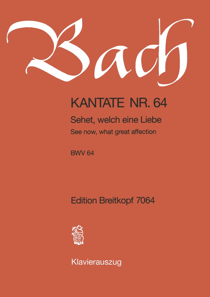 Cantata, BWV.64 See now, what great affection on us the Father hath showered (Vocal score)