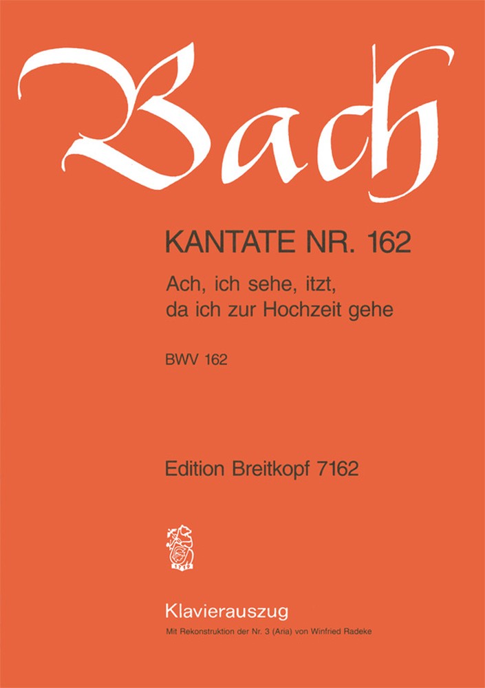 Cantata, BWV.162 Ach, ich sehe, itzt, da ich zur Hochzeit gehe (Vocal score)