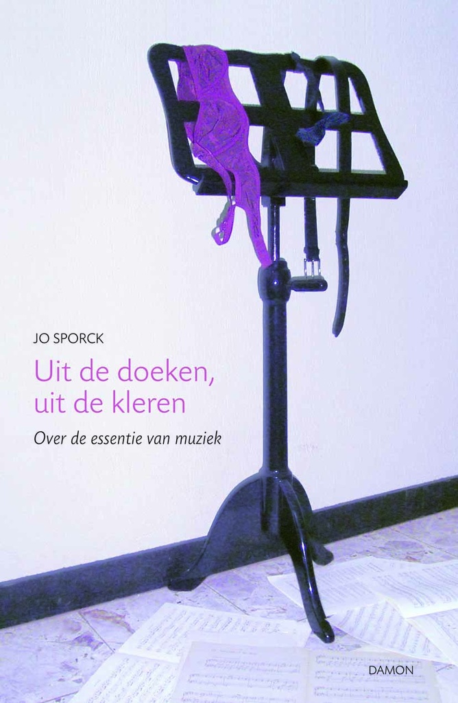 Uit de Doeken, uit de Kleren. Over de Essentie van Muziek