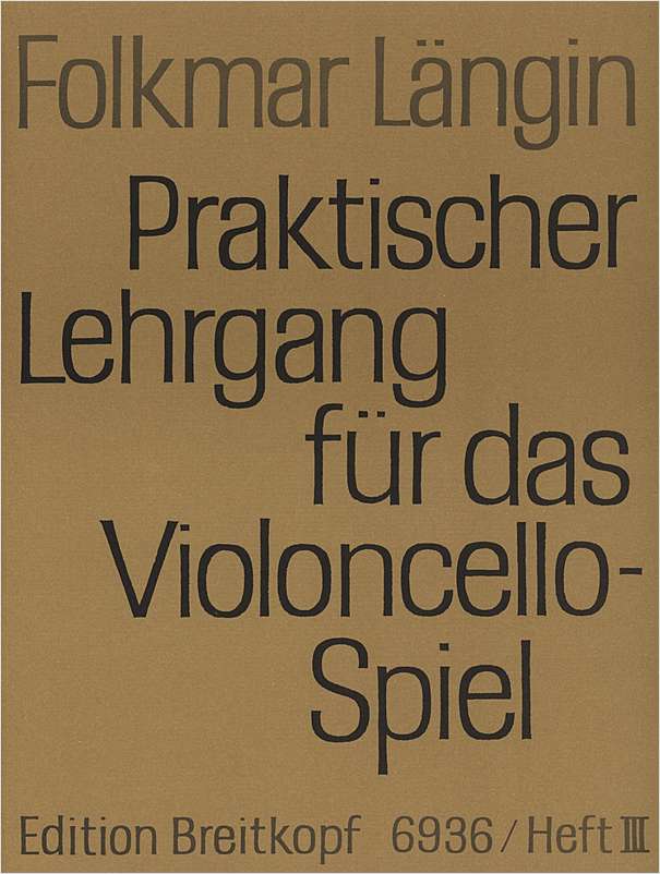 Praktischer Lehrgang fuer das Violoncellospiel - Vol.3: 4., 2. und 3. Lage, Lagenwechsel, Spiccato, Tenorschlüssel, Flageolett, Literaturbeispiele