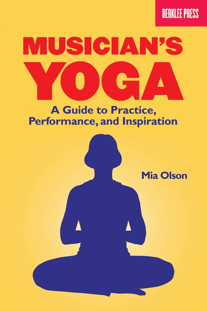 Musician's Yoga - A Guide To Practice, Performance and Insp