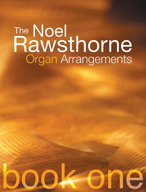 The Noel Rawsthorne Organ Arrangements - Book 1