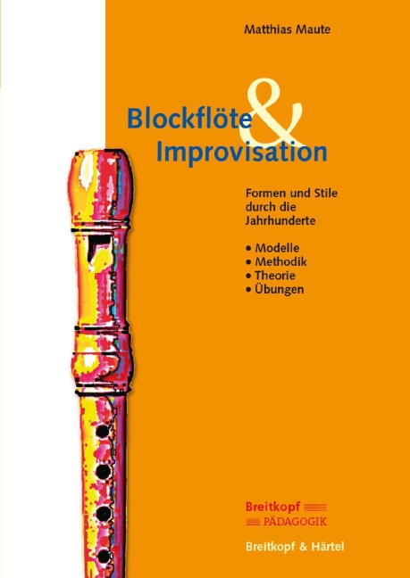 Blockflöte & Improvisation (Textband: Modelle - Methodik - Theorie - Übungen)